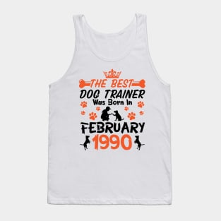 The Best Dog Trainer Was Born In February 1990 Happy Birthday Dog Mother Father 31 Years Old Tank Top